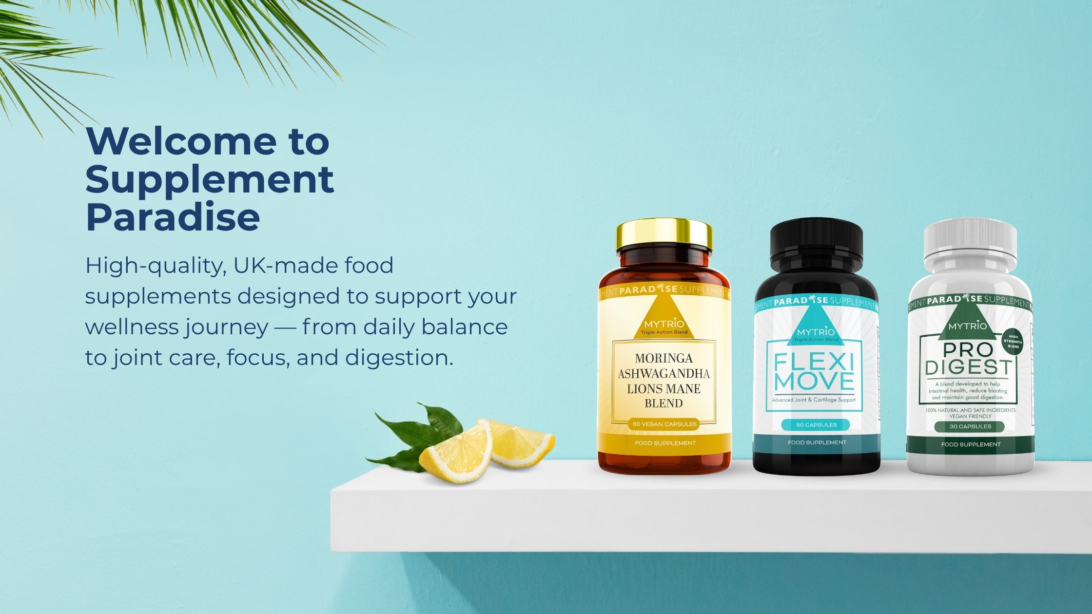MyTrio supplement collection banner showing three UK-made food supplements: MyTrio Moringa Ashwagandha Lion’s Mane Blend, MyTrio Flexi Move for joint support, and MyTrio Pro Digest for digestion. Clean blue background with sliced lemon and welcome message from Supplement Paradise.